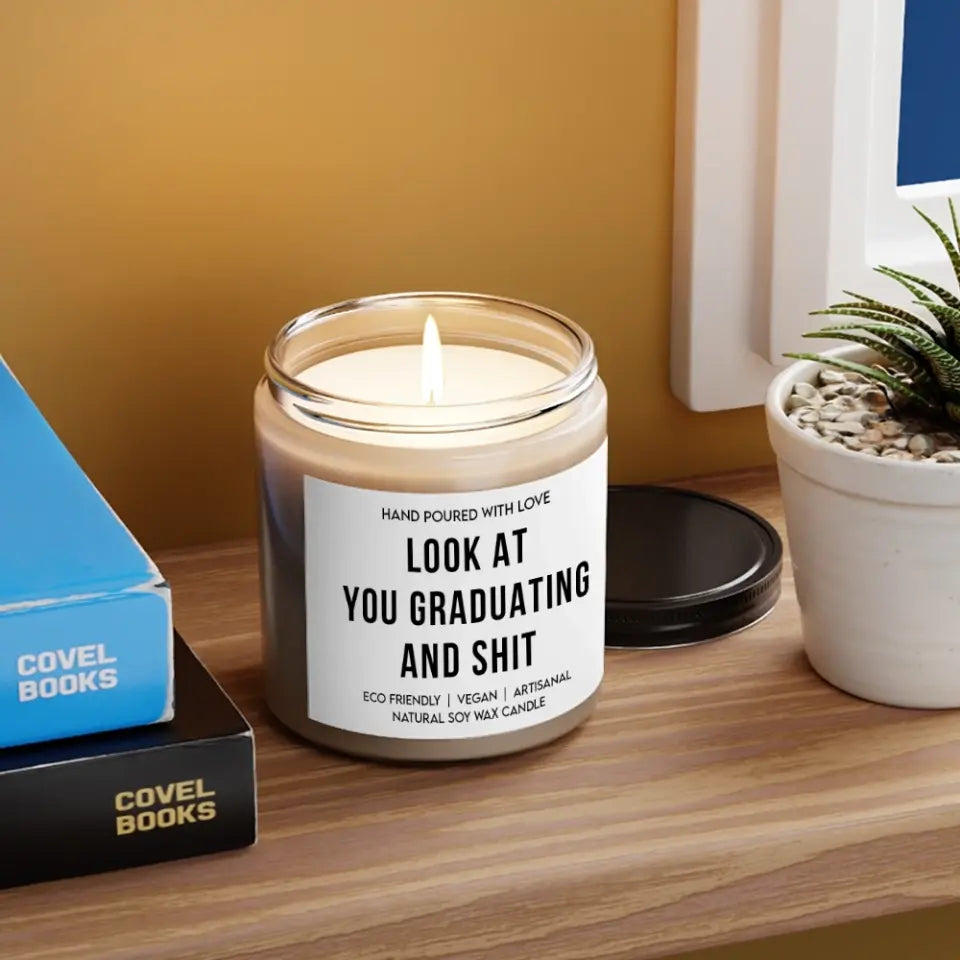 Look At You Graduating And Shit - Special Scented Candle - Graduation Gift