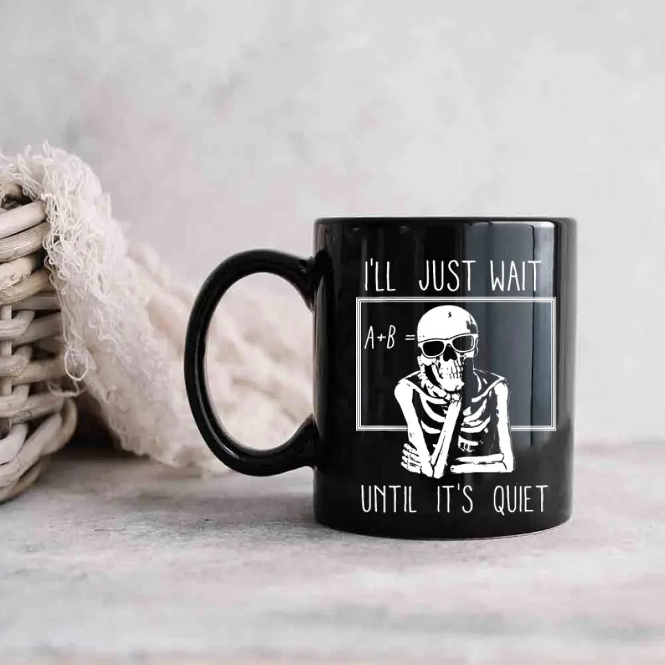 I'll Just Wait Until It's Quiet - Black Mug