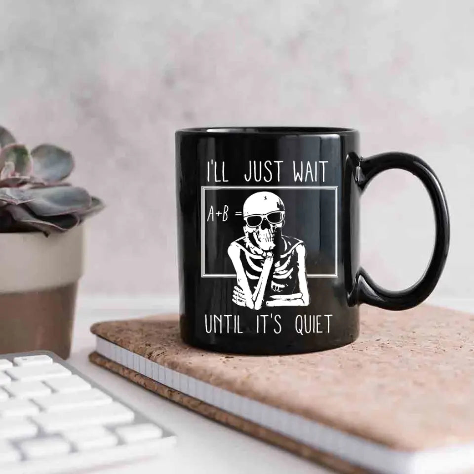 I'll Just Wait Until It's Quiet - Black Mug