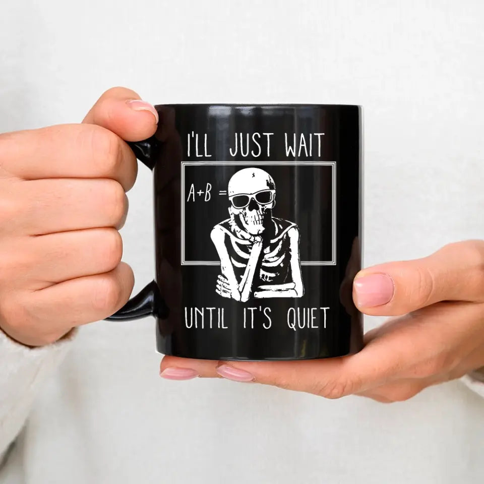 I'll Just Wait Until It's Quiet - Black Mug