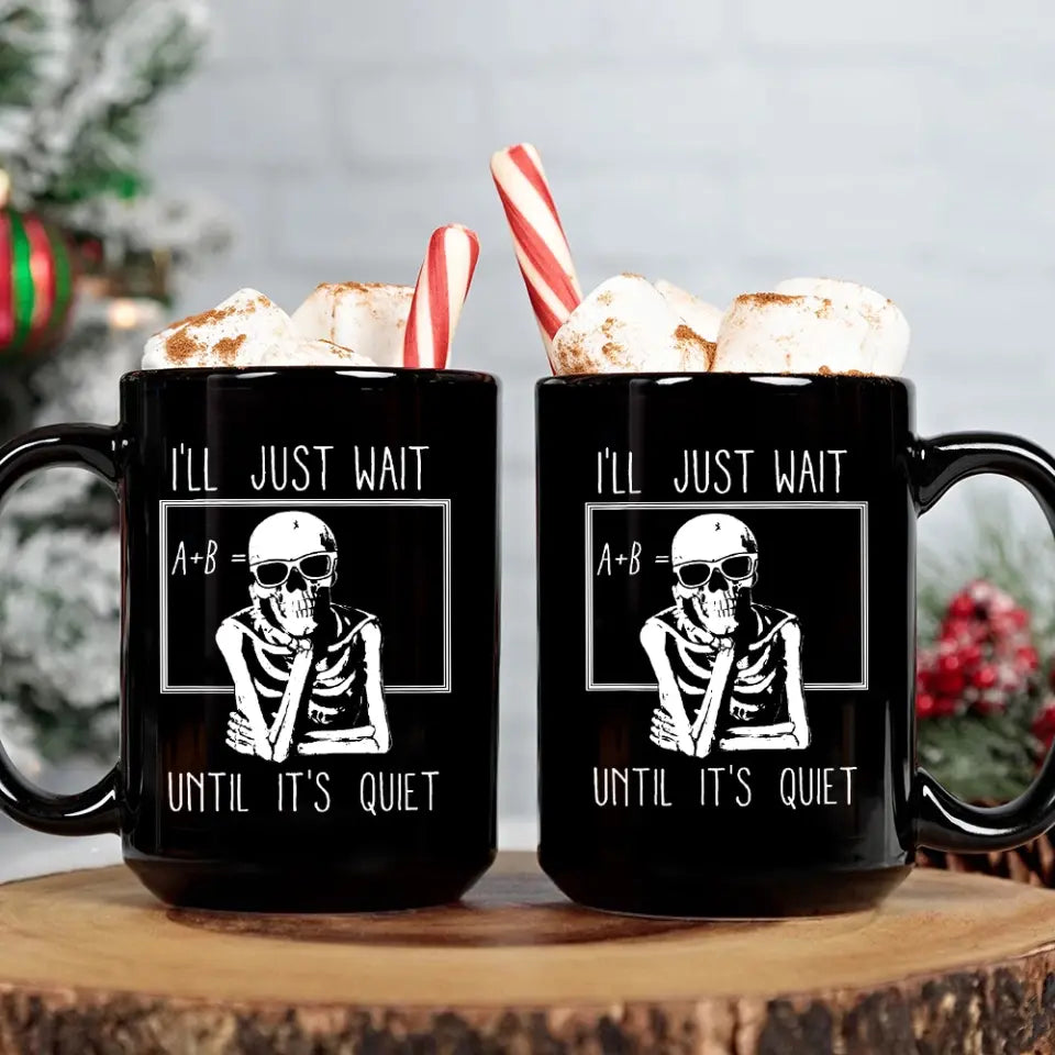 I'll Just Wait Until It's Quiet - Black Mug