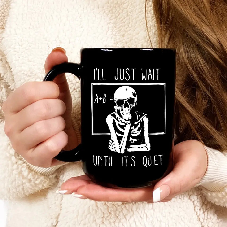 I'll Just Wait Until It's Quiet - Black Mug