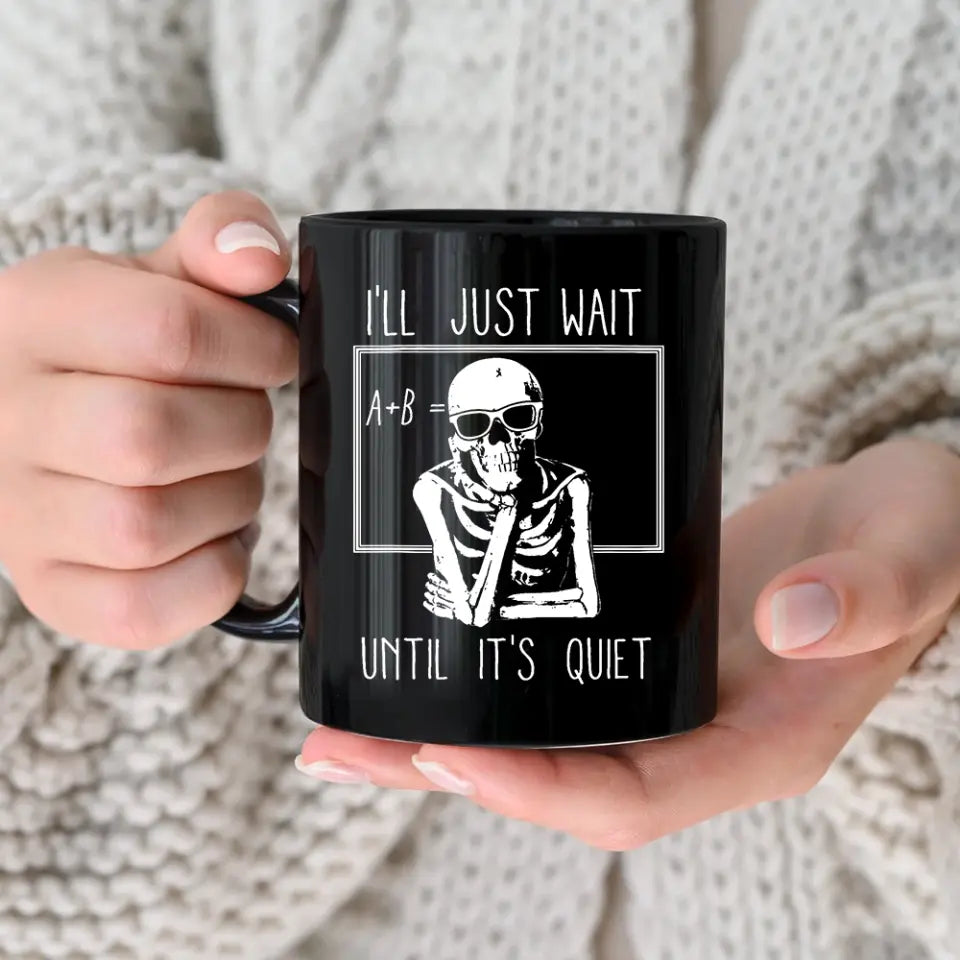 I'll Just Wait Until It's Quiet - Black Mug