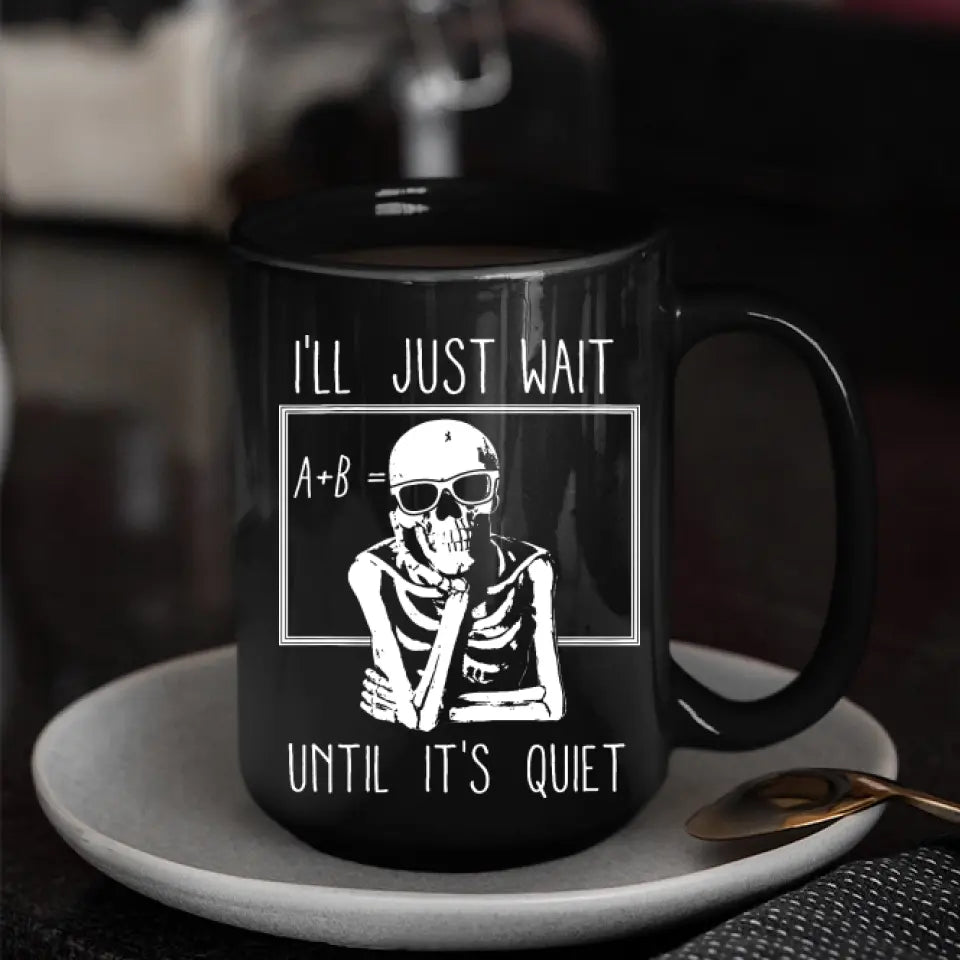 I'll Just Wait Until It's Quiet - Black Mug