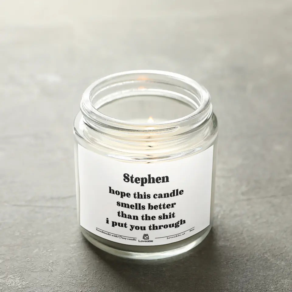 Hope This Smells Better Than The Shit I Put You Through - Personalized Scented Candle
