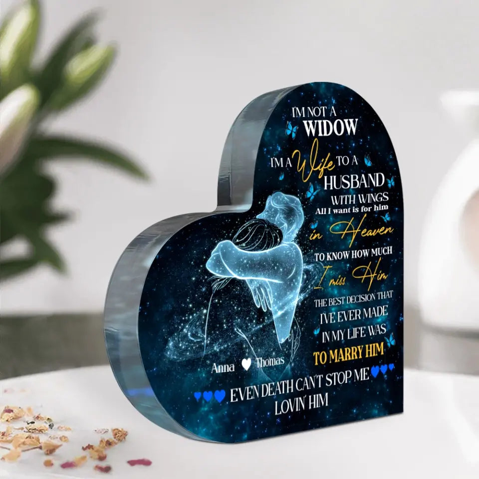 I'm Not A Widow - Heart Shape Acrylic Plaque - Gift For Husband Loss | 307IHPBNAP851
