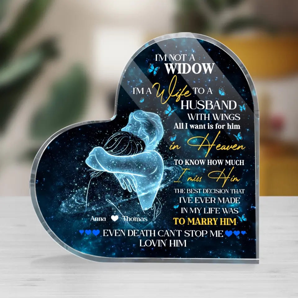 I'm Not A Widow - Heart Shape Acrylic Plaque - Gift For Husband Loss | 307IHPBNAP851
