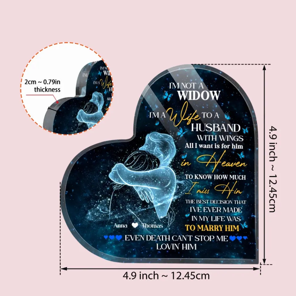 I'm Not A Widow - Heart Shape Acrylic Plaque - Gift For Husband Loss | 307IHPBNAP851
