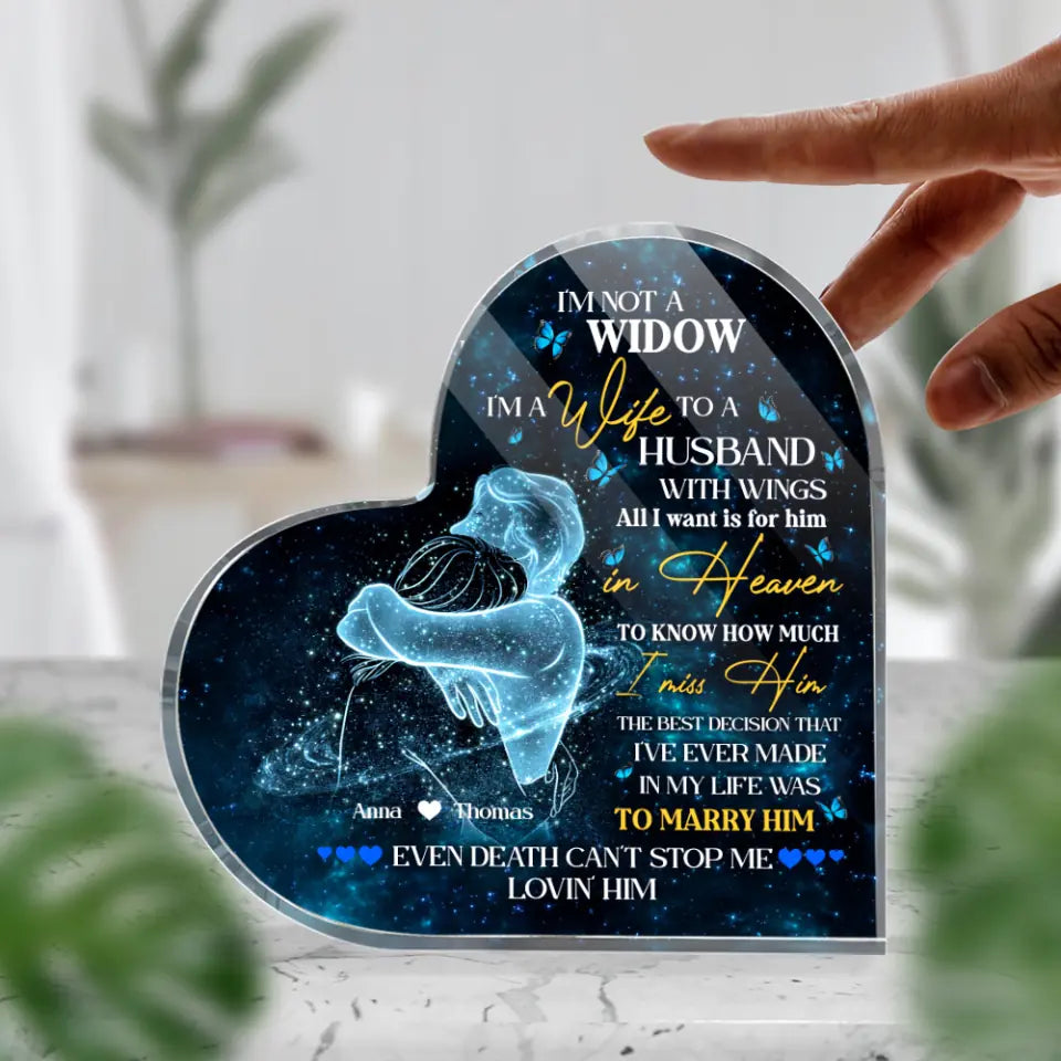 I&#39;m Not A Widow - Heart Shape Acrylic Plaque - Gift For Husband Loss | 307IHPBNAP851