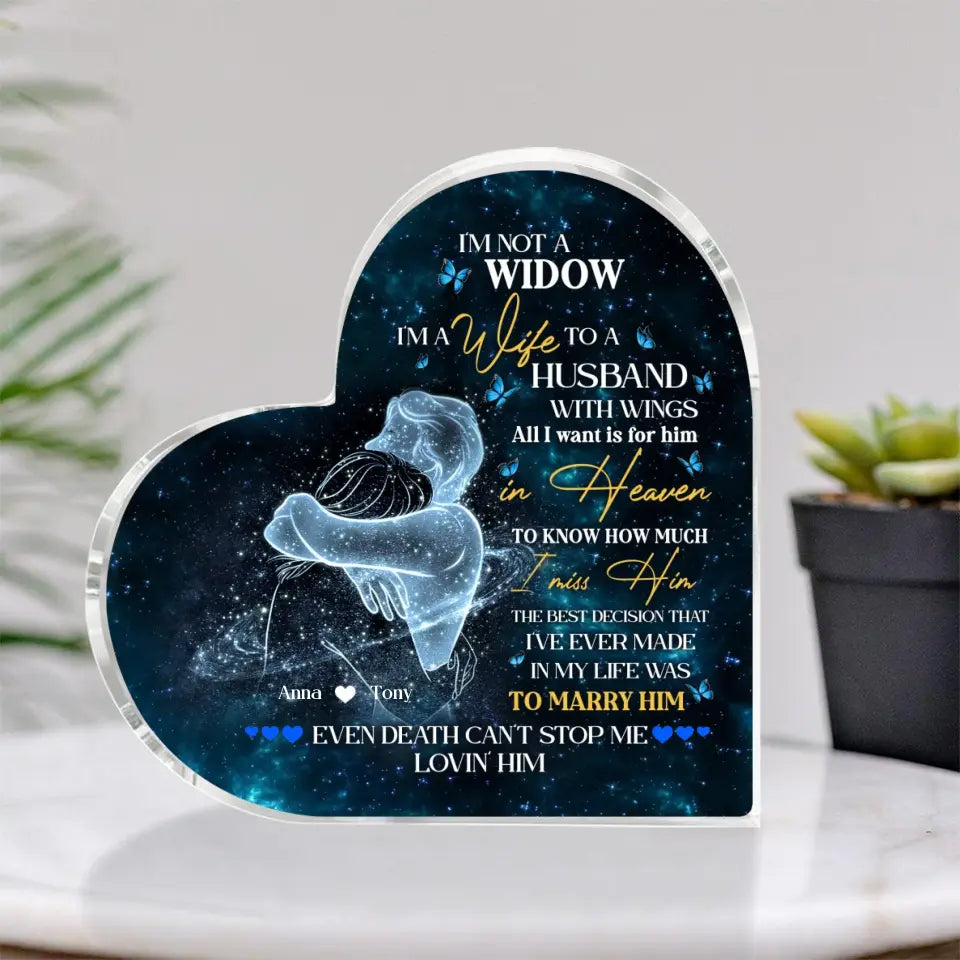 I'm Not A Widow - Heart Shape Acrylic Plaque - Gift For Husband Loss | 307IHPBNAP851