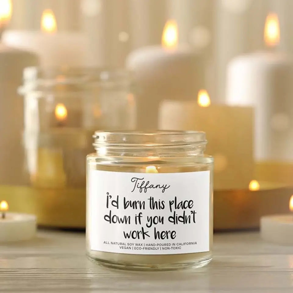 I'd Burn This Place Down If You Didn't Work Here Scented Soy Candle Coworker Farewell Gift