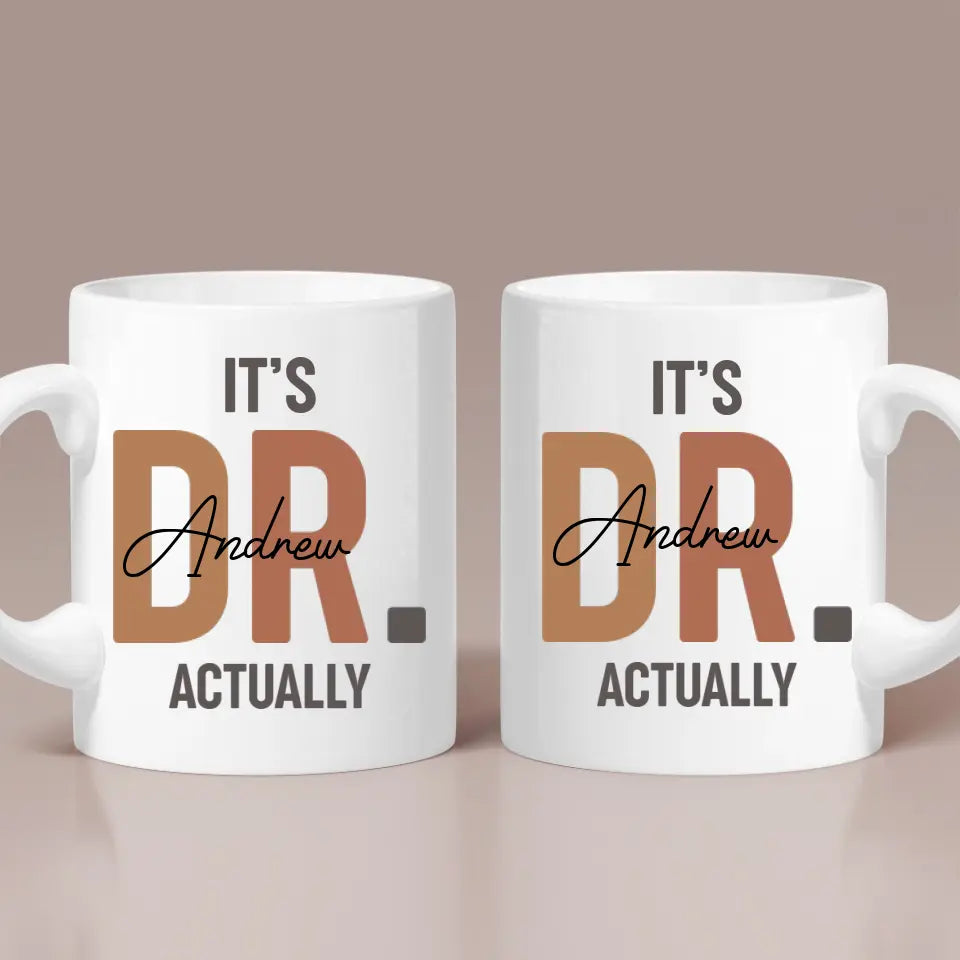 It's Dr. Actually - Customizable Name White Mug - Gift For Doctor Vet Thank You Doctor | 308IHPNPMU940
