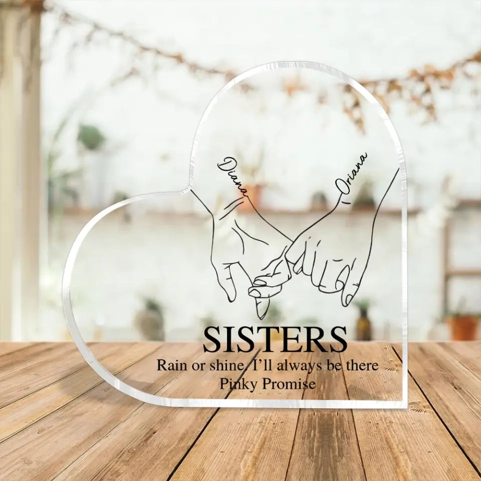 Rain Or Shine I'll Always Be There - Heart Acrylic Plaque - Gift For Sisters Friends | 307IHPNPAP310