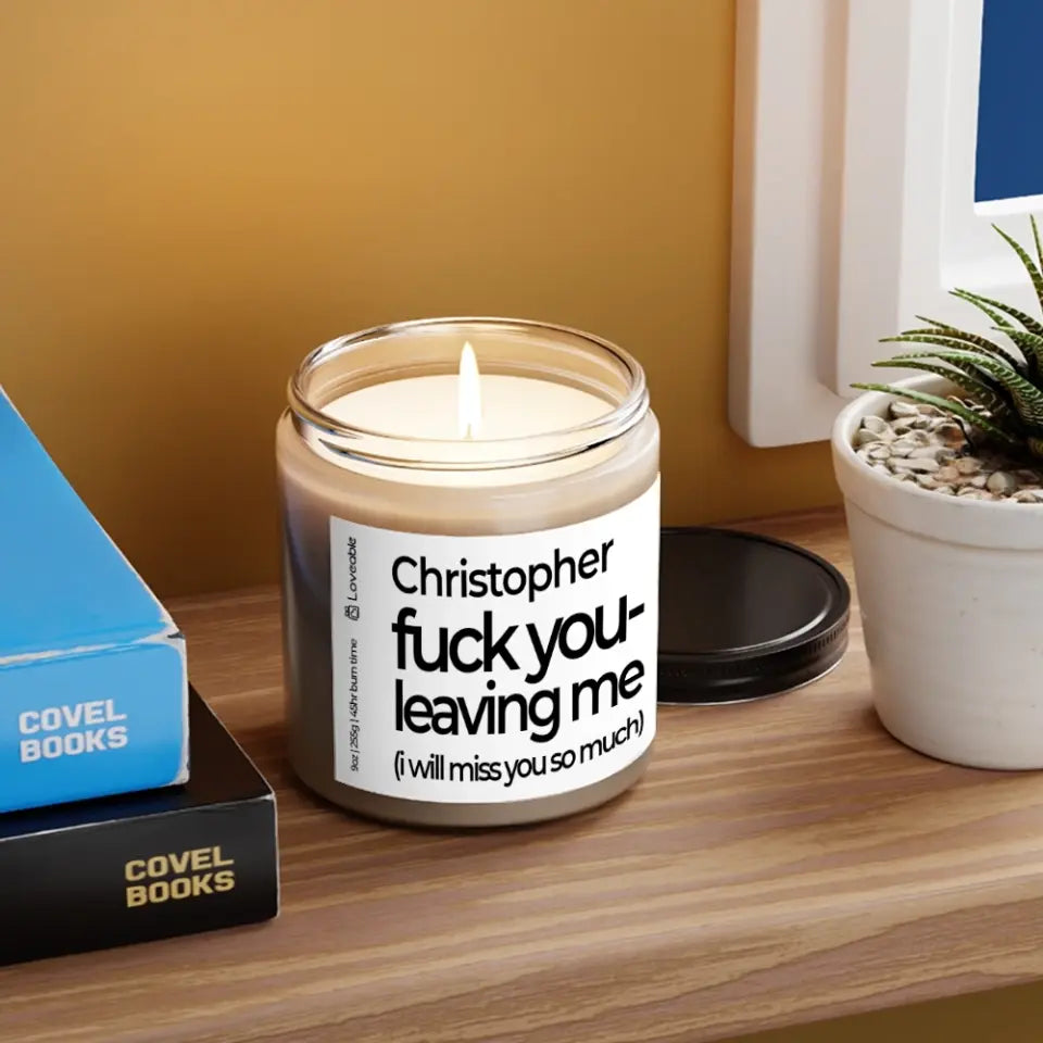 Fuck You Leaving Me - Personalized Scented Soy Candle 9oz - Farewell Gift | 308IHPNPSC76