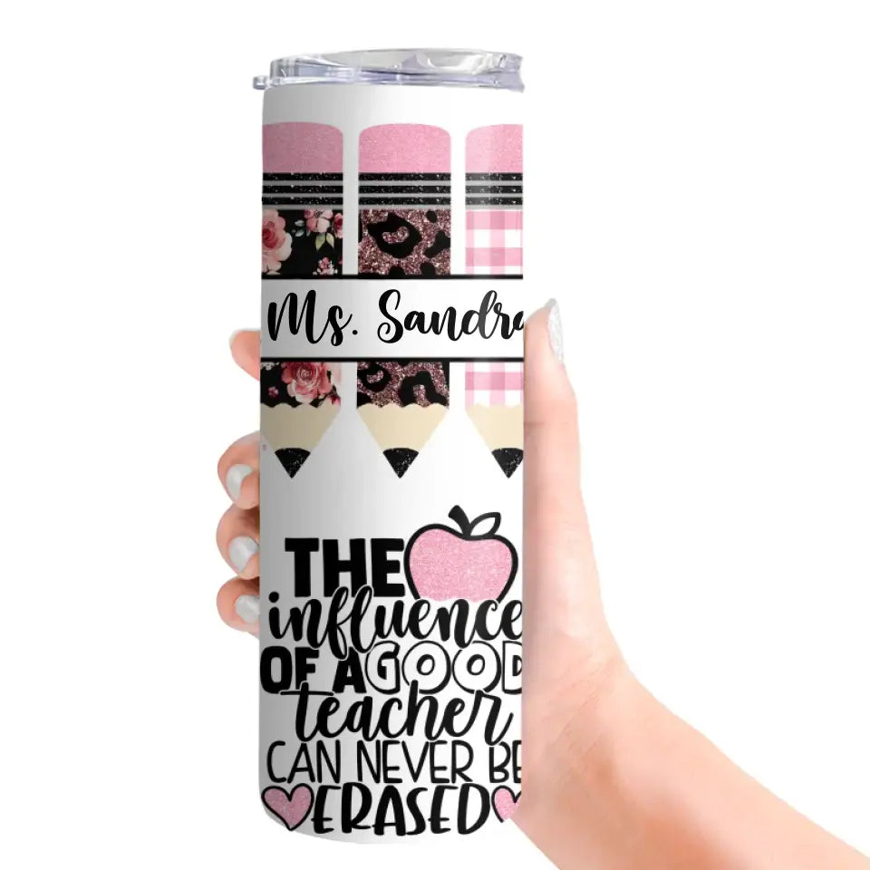 The Influence Of A Good Teacher - Personalized Skinny Tumbler - Gift For Teacher | 307IHPLNTU892