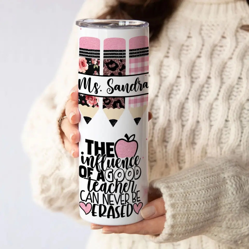 The Influence Of A Good Teacher - Personalized Skinny Tumbler - Gift For Teacher | 307IHPLNTU892