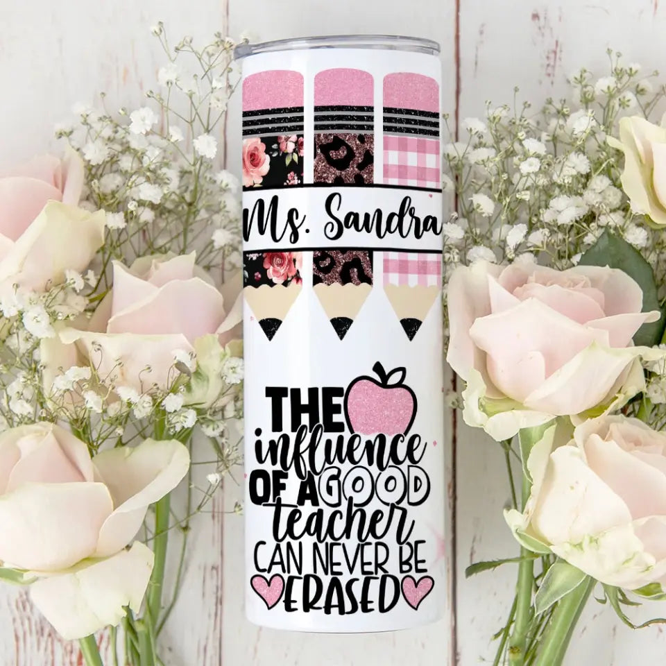 The Influence Of A Good Teacher - Personalized Skinny Tumbler - Gift For Teacher | 307IHPLNTU892