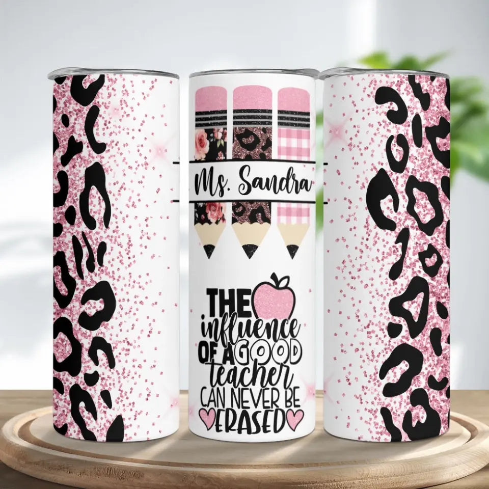 The Influence Of A Good Teacher - Personalized Skinny Tumbler - Gift For Teacher | 307IHPLNTU892
