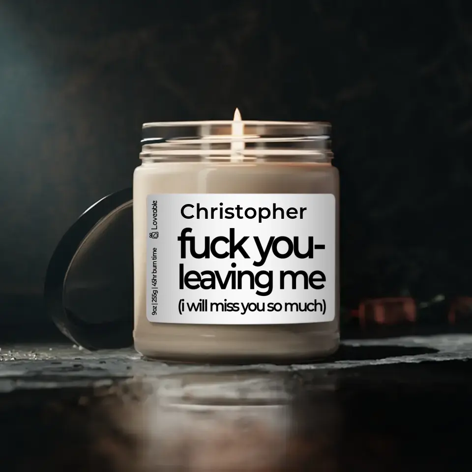 Fuck You Leaving Me - Personalized Scented Soy Candle 9oz - Farewell Gift | 308IHPNPSC76