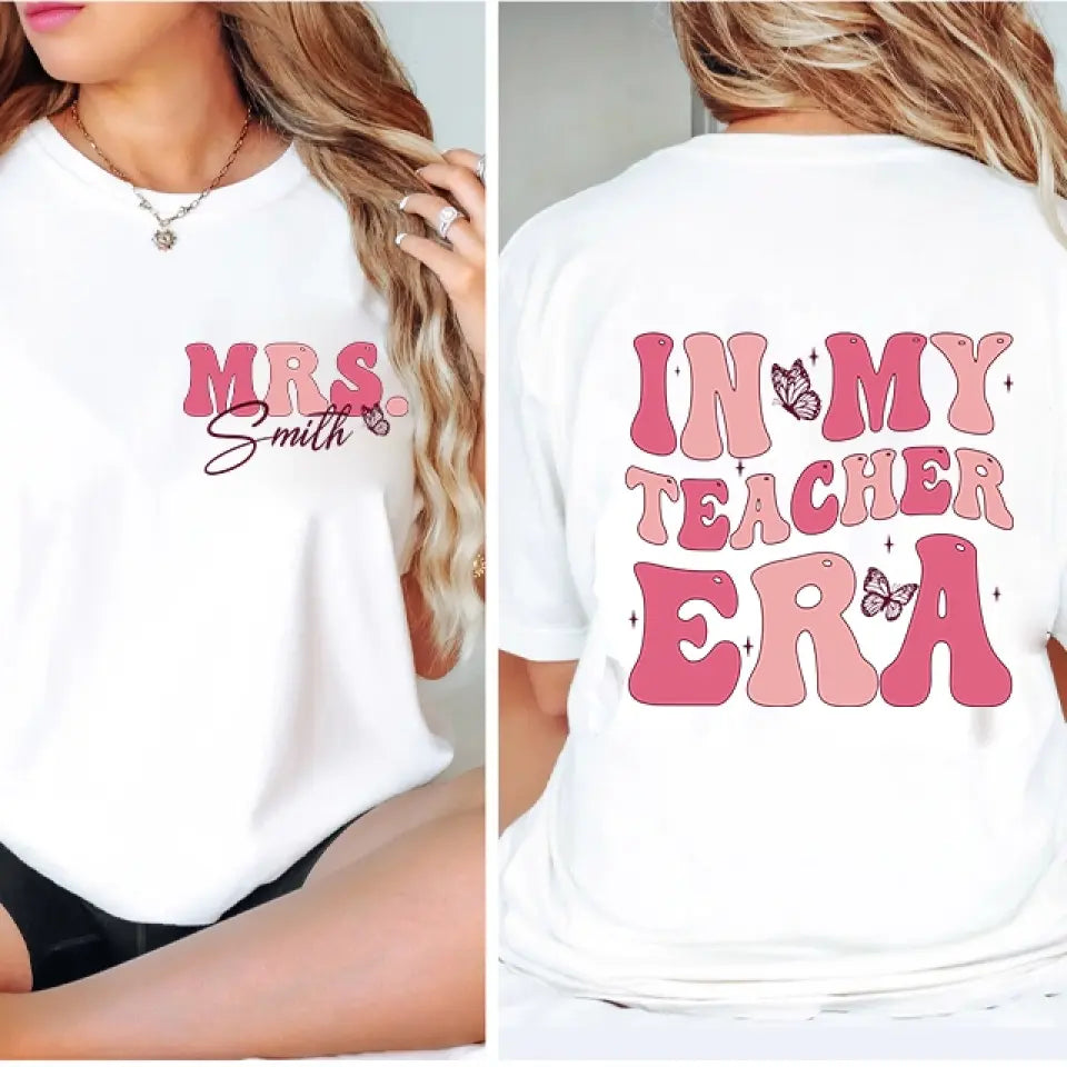 In My Teacher Era - Custom Name T-shirt Two Sides - Back To School Shirt for Teachers | 308IHPNPTS565