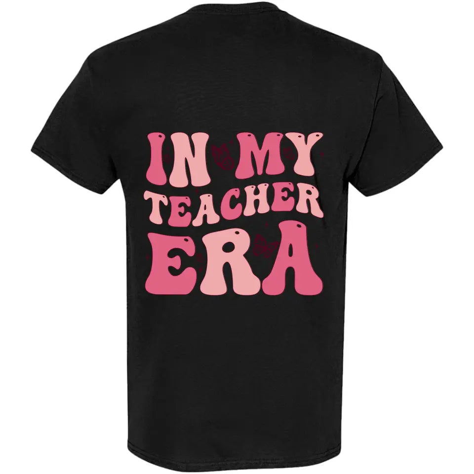 In My Teacher Era - Custom Name T-shirt Two Sides - Back To School Shirt for Teachers | 308IHPNPTS565