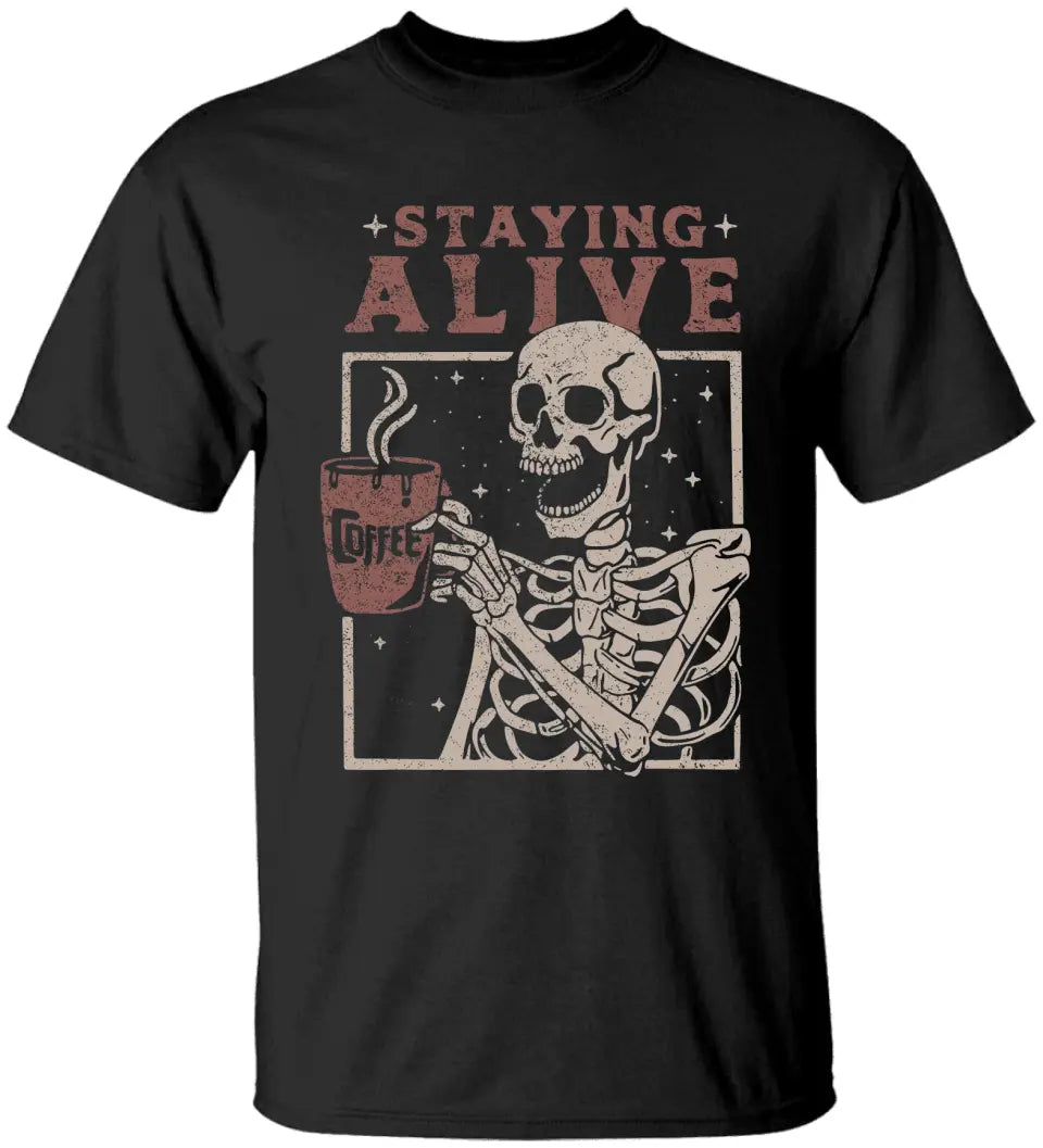 Staying Alive With Coffee Tshirt Sweatshirt Halloween Gift For Her