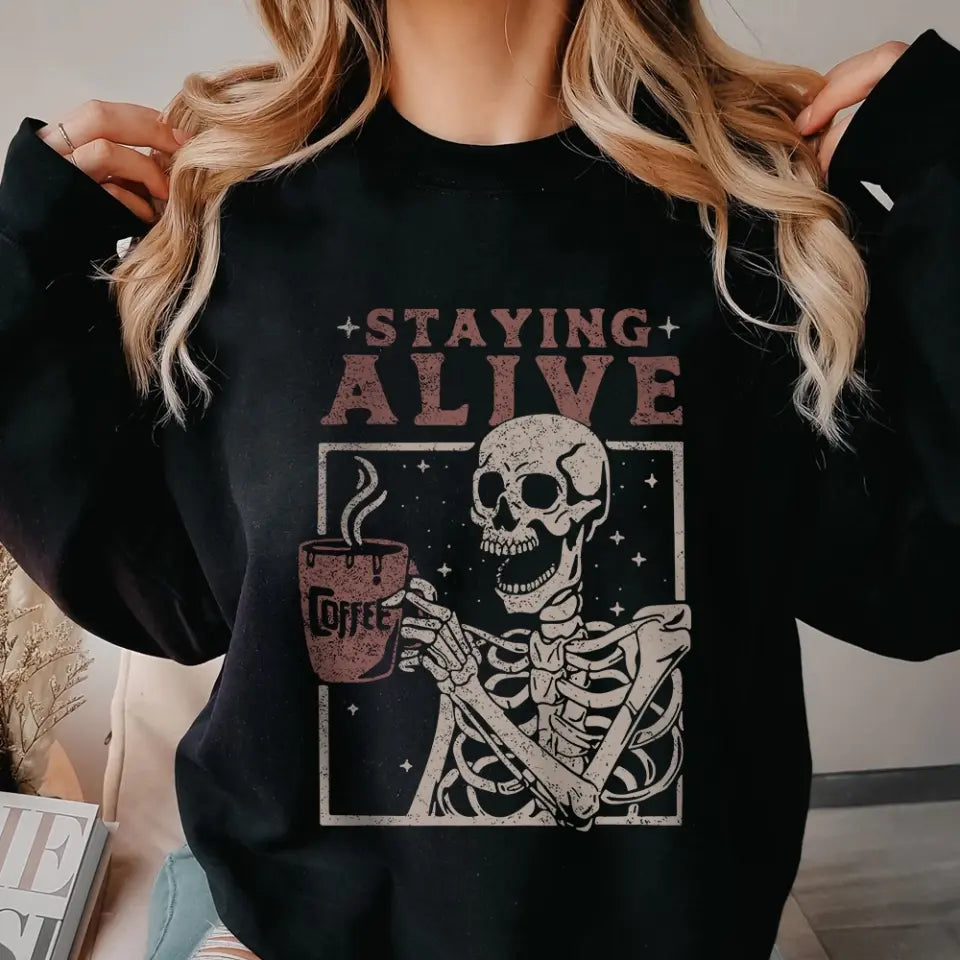 Staying Alive With Coffee Tshirt Sweatshirt Halloween Gift For Her