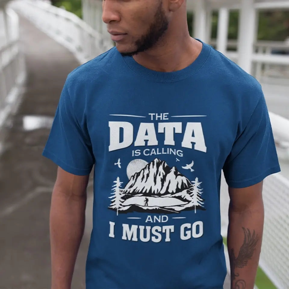 The Data Is Calling And I Must Go, T-shirt Sweater, Gift For Scientist Coders | 309IHPNPTS034