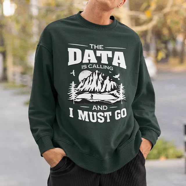 The Data Is Calling And I Must Go, T-shirt Sweater, Gift For Scientist Coders | 309IHPNPTS034