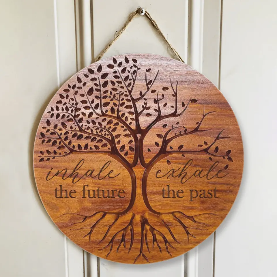 Inhale The Future Exhale The Past, Round Wooden Sign, Gift For Spirited People | 309IHPNPRW689