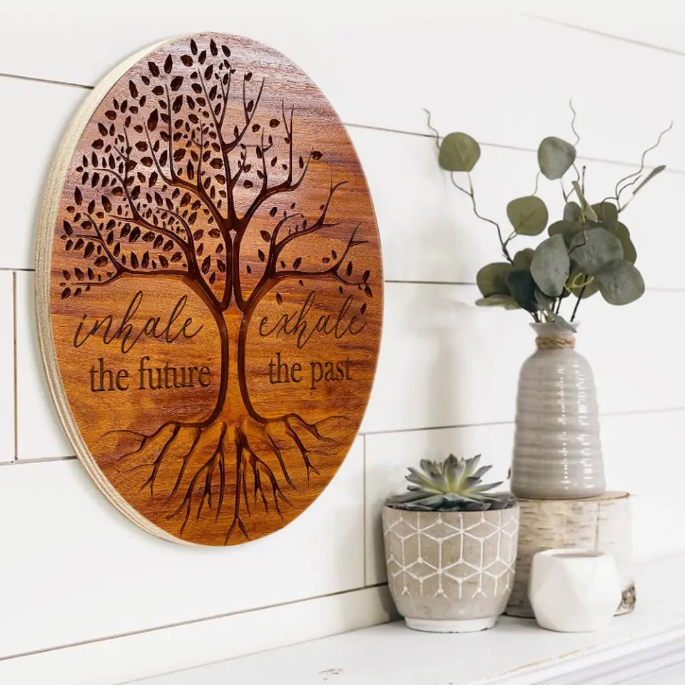 Inhale The Future Exhale The Past, Round Wooden Sign, Gift For Spirited People | 309IHPNPRW689