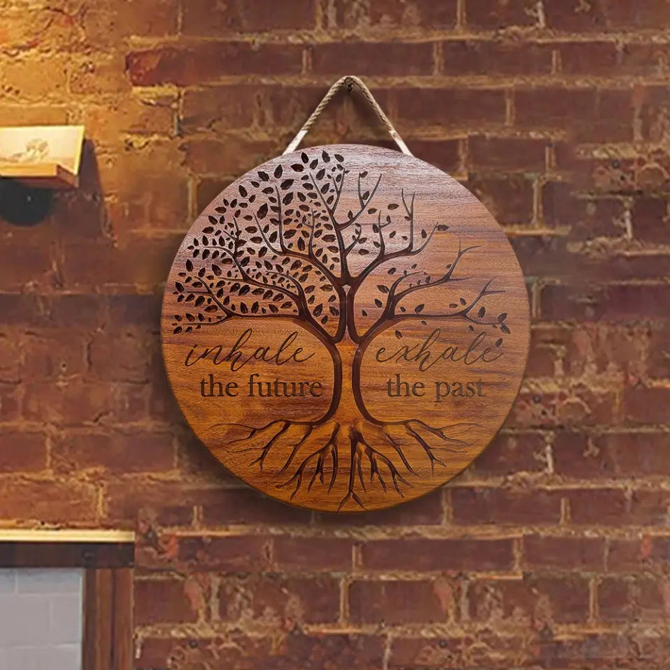 Inhale The Future Exhale The Past, Round Wooden Sign, Gift For Spirited People | 309IHPNPRW689