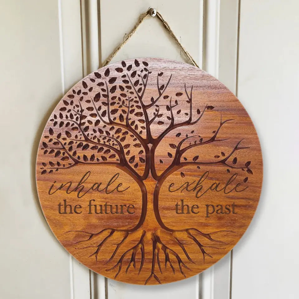 Inhale The Future Exhale The Past, Round Wooden Sign, Gift For Spirited People | 309IHPNPRW689