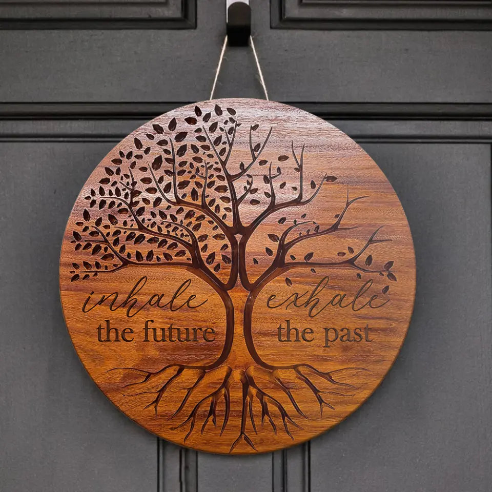 Inhale The Future Exhale The Past - Round Wooden Sign - Gift For Spirited People