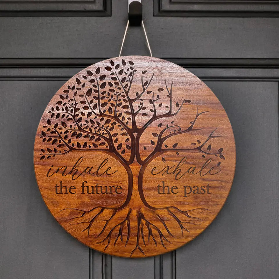 Inhale The Future Exhale The Past, Round Wooden Sign, Gift For Spirited People | 309IHPNPRW689