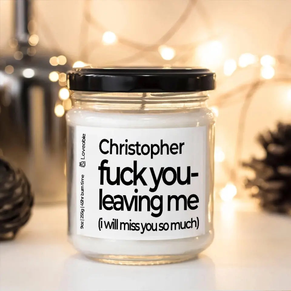 Fuck You Leaving Me - Personalized Scented Soy Candle 9oz - Farewell Gift | 308IHPNPSC76
