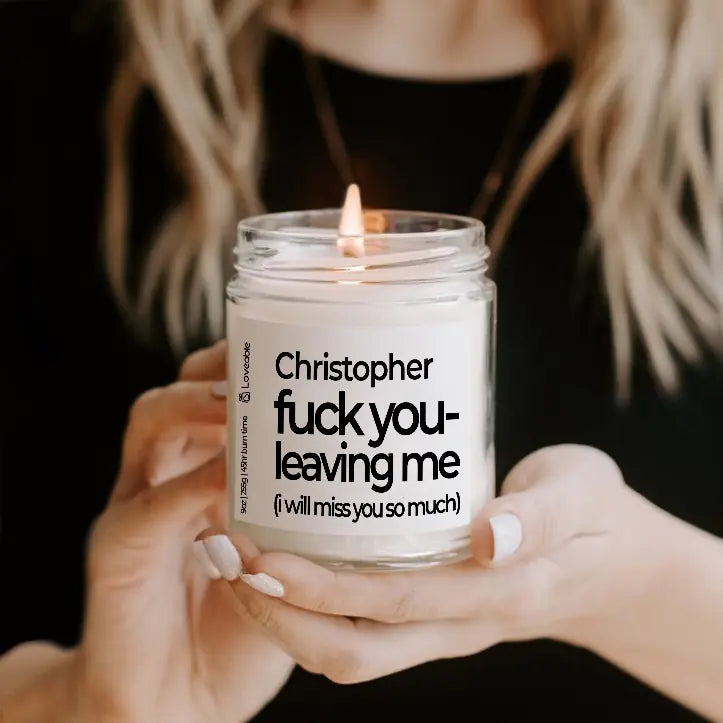 Fuck You Leaving Me - Personalized Scented Soy Candle 9oz - Farewell Gift | 308IHPNPSC76