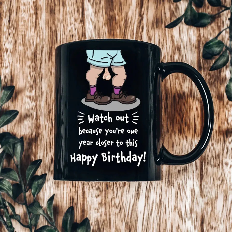 Because You're One Year Closer To This Personalized Mug