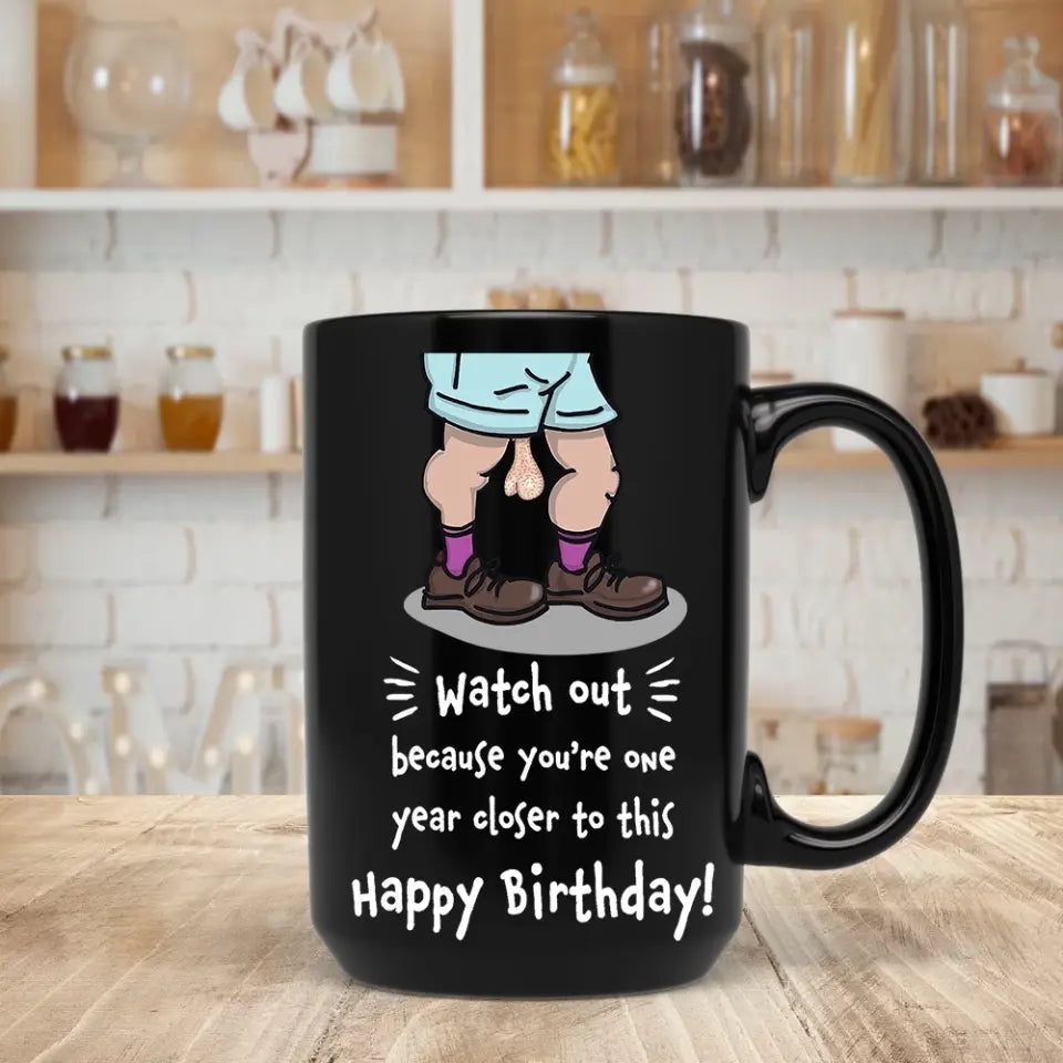 Because You're One Year Closer To This Personalized Mug