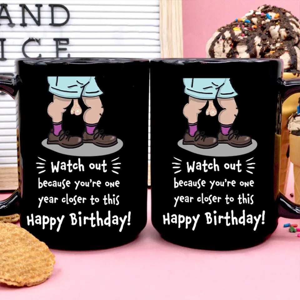 Because You're One Year Closer To This Personalized Mug