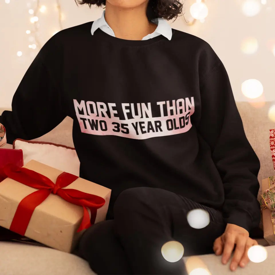 More Fun Than Year Olds - Custom Number Sweater T-Shirt - Best Birthday Gifts For Family | 212IHPVSSW576