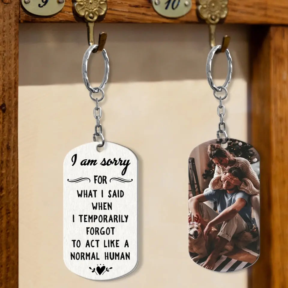 I Am So Sorry For What I Said - Personalized Stainless Steel Keychain