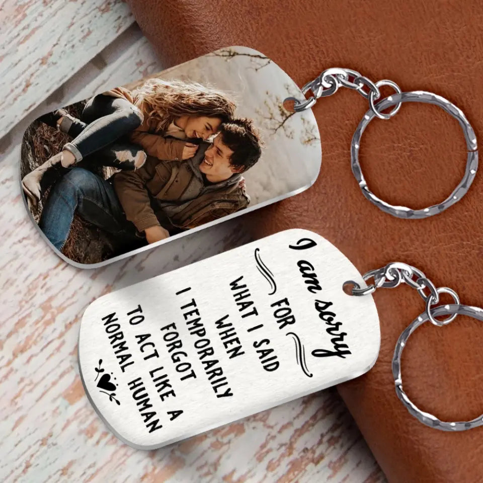 I Am So Sorry For What I Said - Personalized Stainless Steel Keychain
