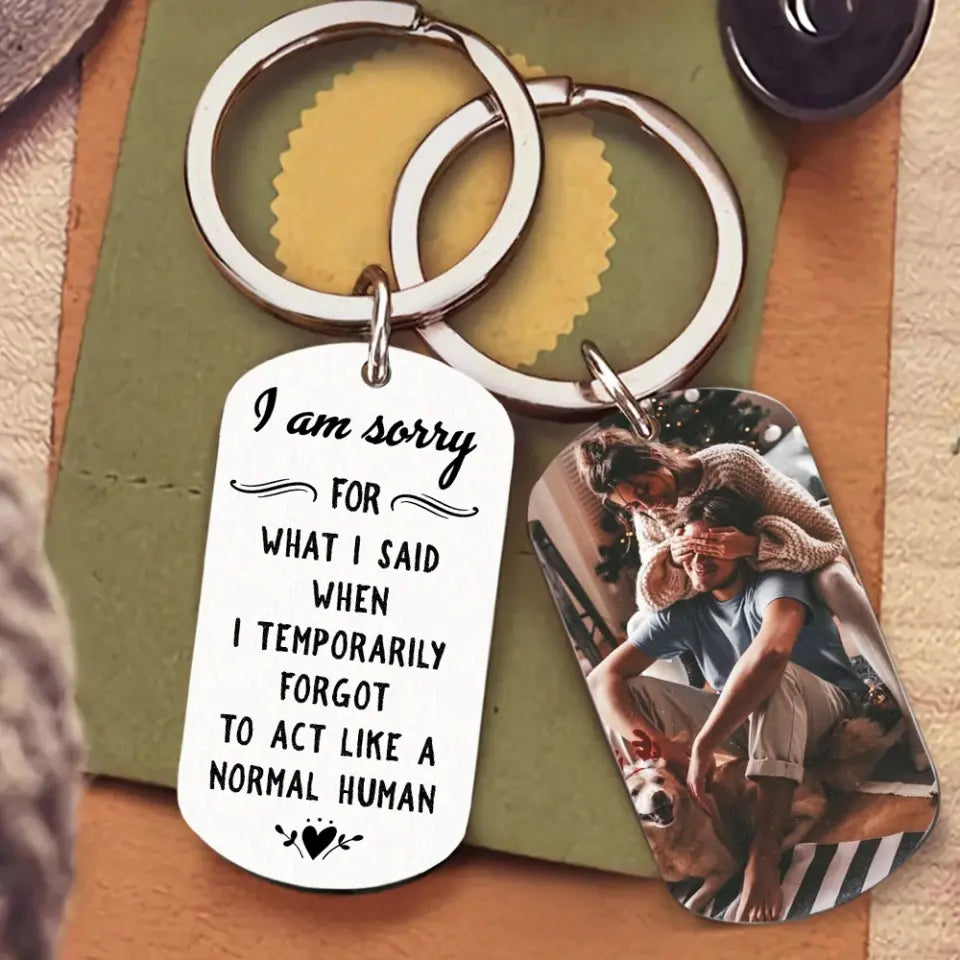 I Am So Sorry For What I Said - Personalized Stainless Steel Keychain