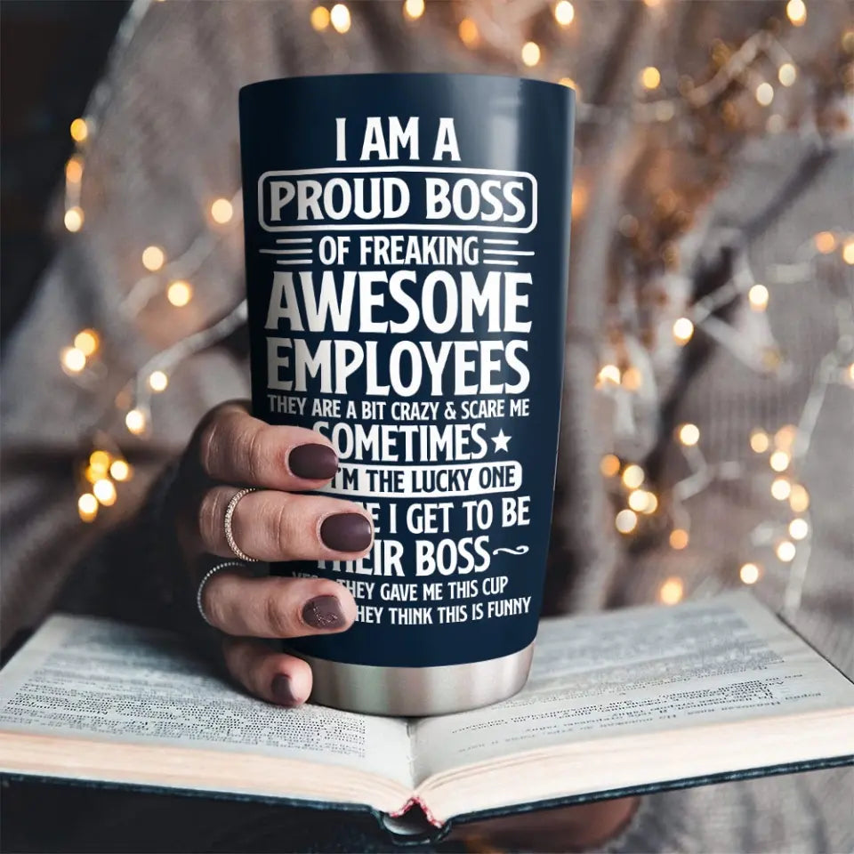 I Am a Proud Boss of Freaking Awesome Employees - Personalized Tumbler - Office Gifts for Coworkers