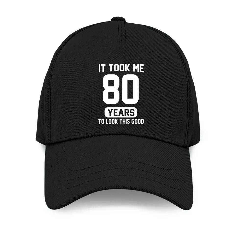 It Took Me 80 Years To Look This Good - Personalized Twill Cap - Custom Age - 80th Birthday Gift For Old Men