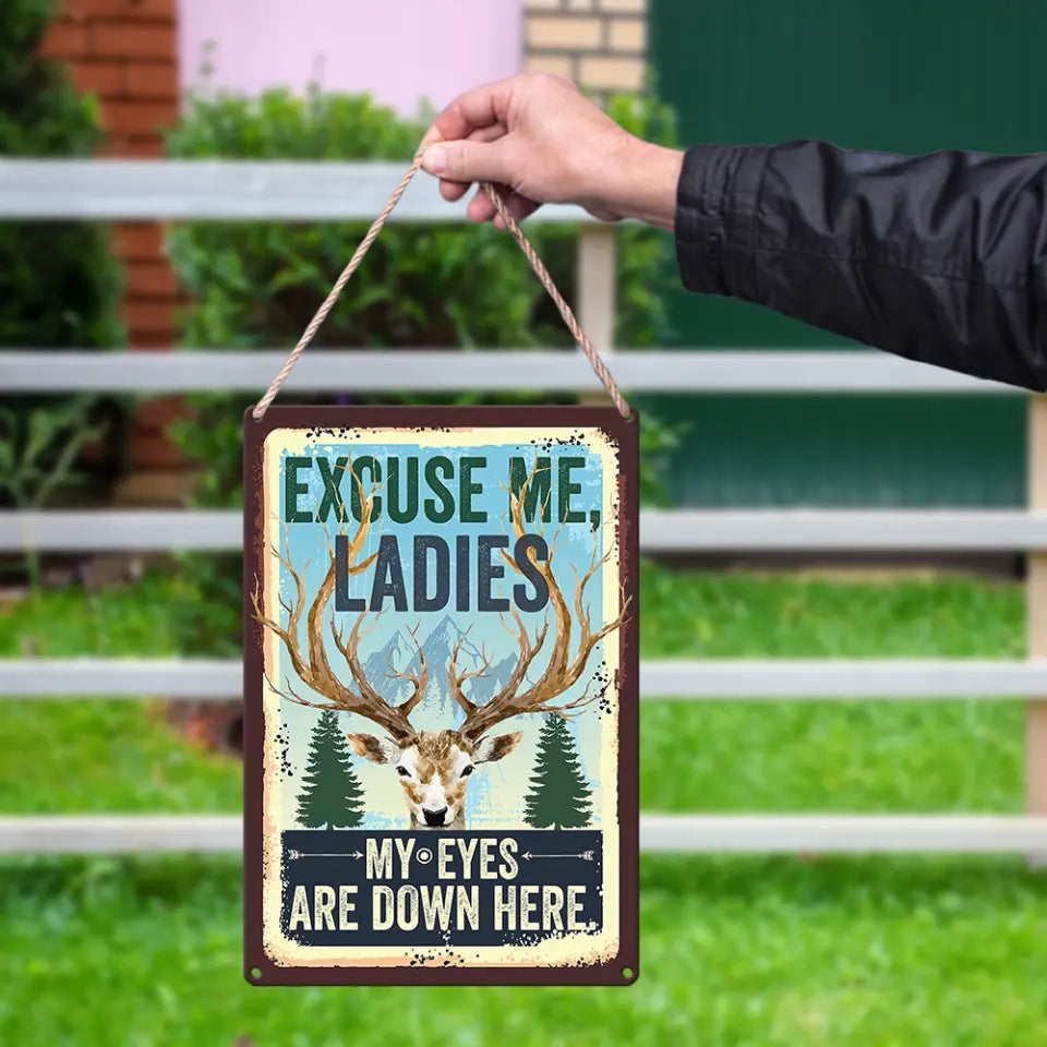 Excuse Me Ladies My Eyes Are Down Here Printed Metal Sign Gift For Hunters