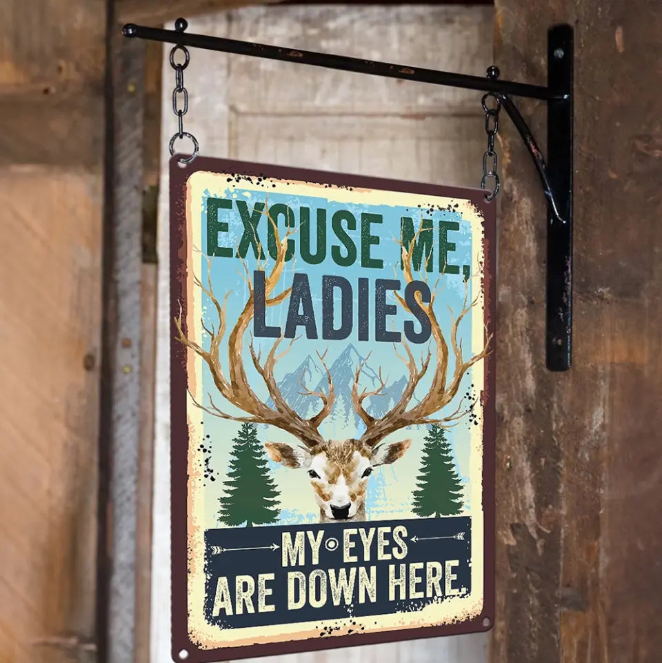 Excuse Me Ladies My Eyes Are Down Here Printed Metal Sign Gift For Hunters