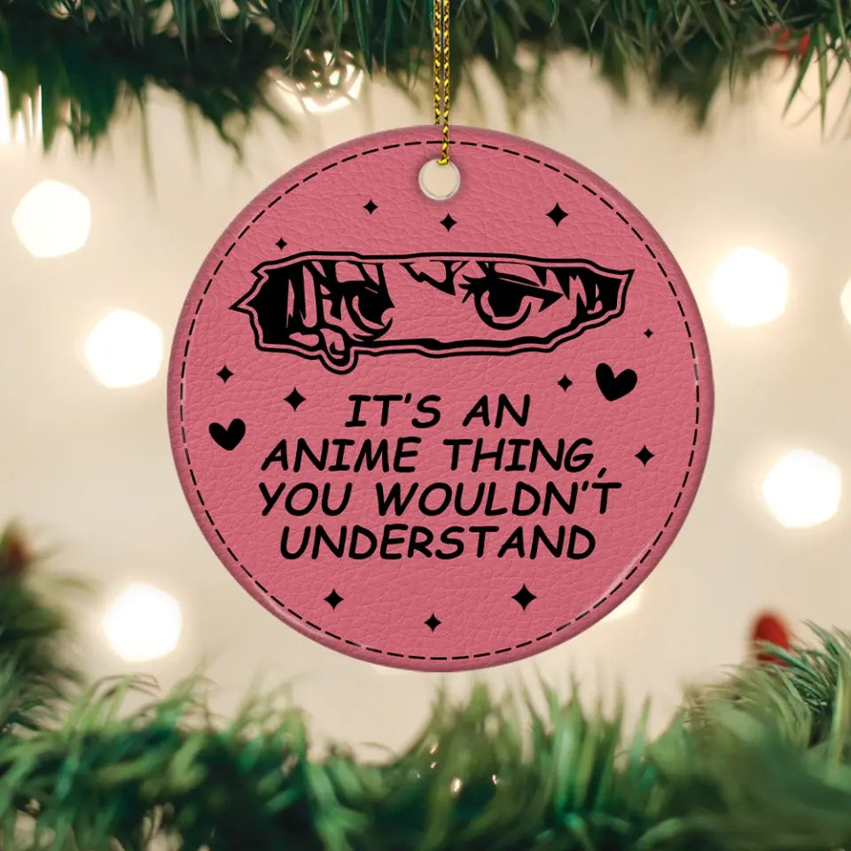 It's An Anime Thing You Wouldn't Understand Wooden Ornament Gift For Friends Anime Lovers