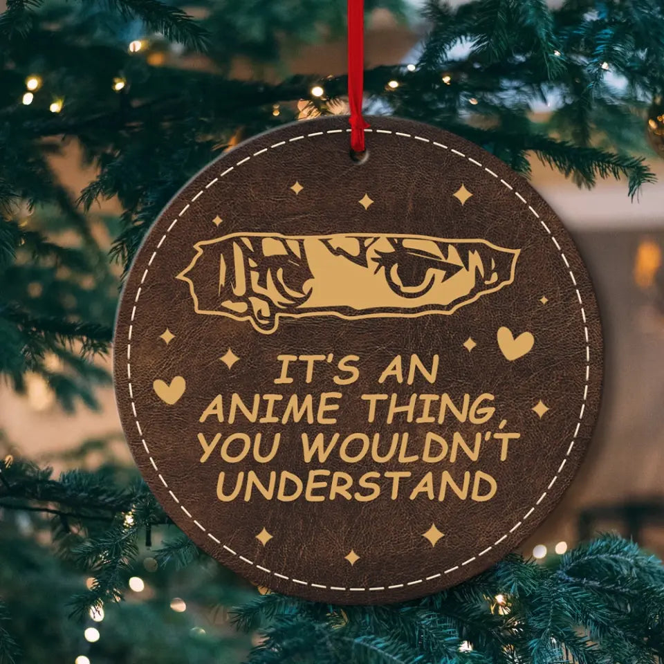 It's An Anime Thing You Wouldn't Understand Wooden Ornament Gift For Friends Anime Lovers